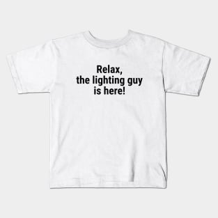 Relax the lighting guy is here Black Kids T-Shirt